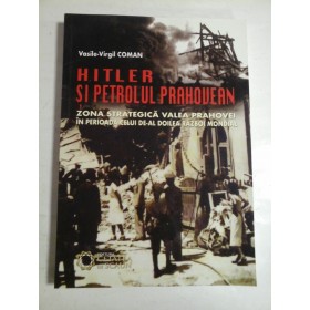 HITLER SI PETROLUL PRAHOVEAN - VASILE-VIRGIL COMAN